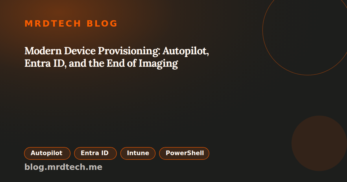 Modern Device Provisioning: Autopilot, Entra ID, and the End of Imaging social preview image